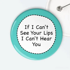 If I Can't See Your Lips I Can't Hear You Badge