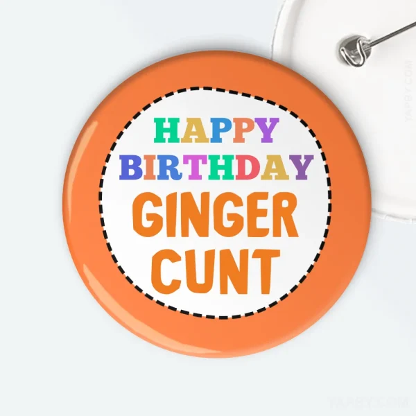 Happy birthday ginger cunt badge