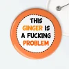 This ginger is a fucking problem badge