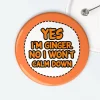 Yes I'm Ginger No I Won't Calm Down Badge