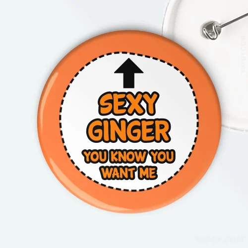 Sexy Ginger You Know You Want Me Badge Sexy Ginger You Know You Want Me Badge