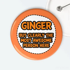 Ginger But Clearly The Most Awesome Person Here Badge