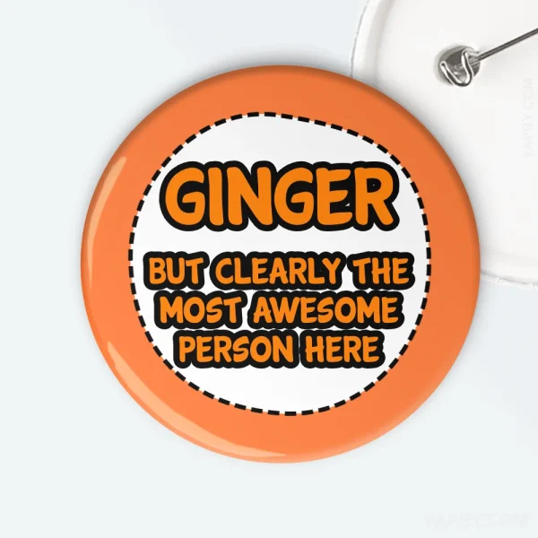 Ginger But Clearly The Most Awesome Person Here Badge