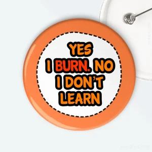 Yes I Burn No I Don't Learn Ginger Badge