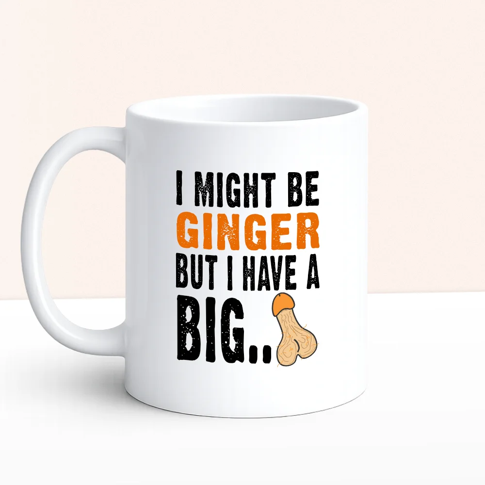 I Might Be Ginger But I Have A Big Cock Mug